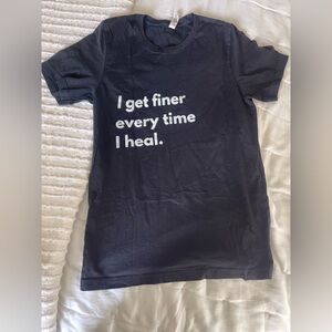 Expression Tee - I Get Finer Everytime I Heal